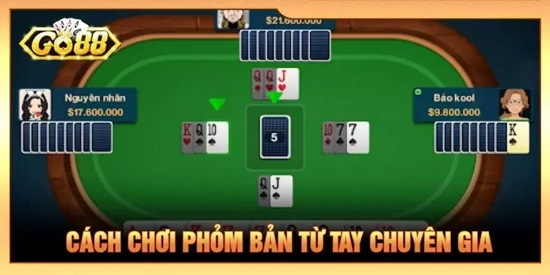 Cách chơi phỏm bản từ tay chuyên gia