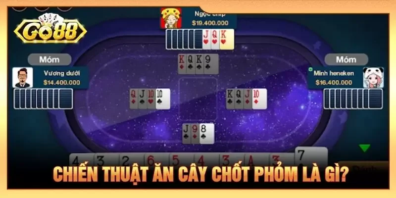 Chiến thuật ăn cây chốt phỏm là gì?