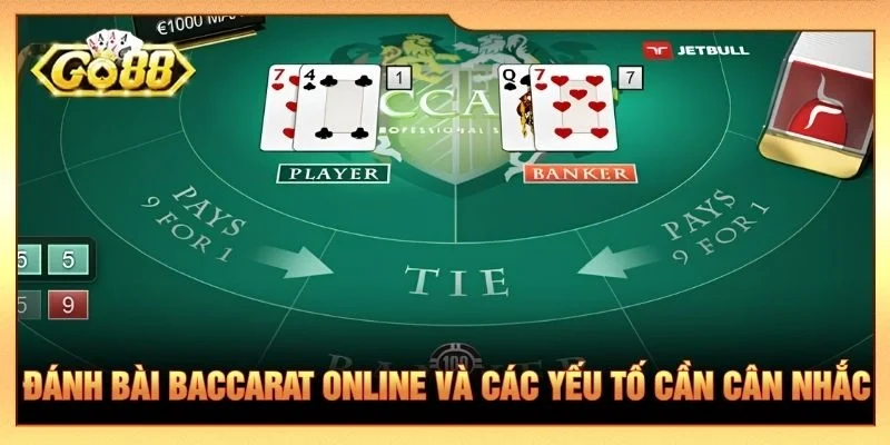 Đánh bài Baccarat online và các yếu tố cần cân nhắc