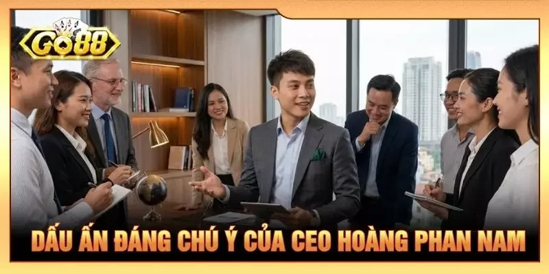 Dấu ấn đáng chú ý của CEO Hoàng Phan Nam