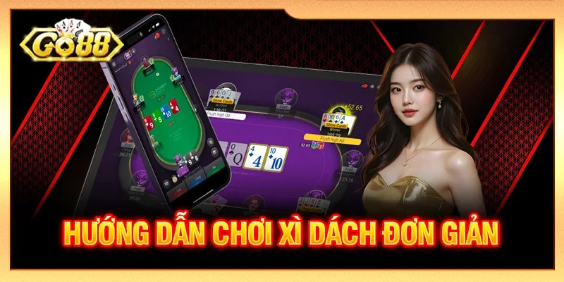 Hướng dẫn chơi Xì dách đơn giản