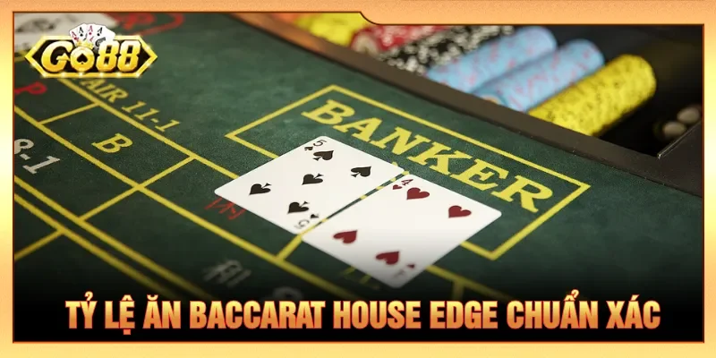 Lợi thế House edge để nhận định xác suất thắng Baccarat