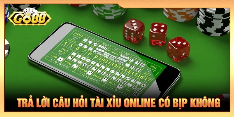 Tài xỉu online có bịp không là câu hỏi thường gặp hiện nay