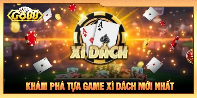 Tổng quan về game bài Xì Dách và lợi thế hấp dẫn